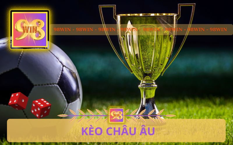 KÈO CHÂU ÂU 98WIN