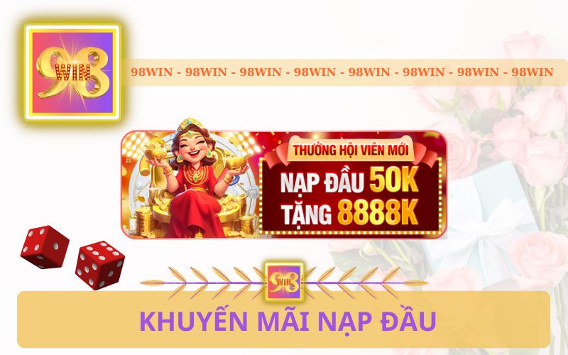 KHUYẾN MÃI NẠP ĐẦU TRÊN 98WIN