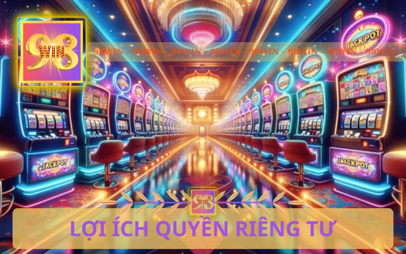 LỢI ÍCH CỦA QUYỀN RIÊNG TƯ TRÊN 98WIN