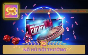 NỔ HŨ ĐỔI THƯỞNG HẤP DẪN TRÊN 98WIN