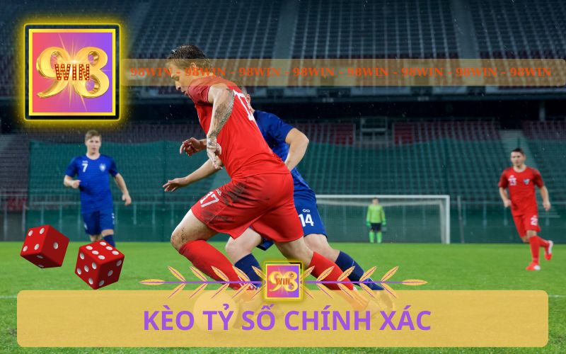 KÈO TỶ SỐ CHÍNH XÁC TRÊN 98WIN